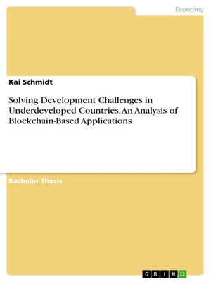 cover image of Solving Development Challenges in Underdeveloped Countries. an Analysis of Blockchain-Based Applications